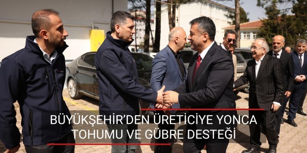 BÜYÜKŞEHİR’DEN ÜRETİCİYE YONCA TOHUMU VE GÜBRE DESTEĞİ